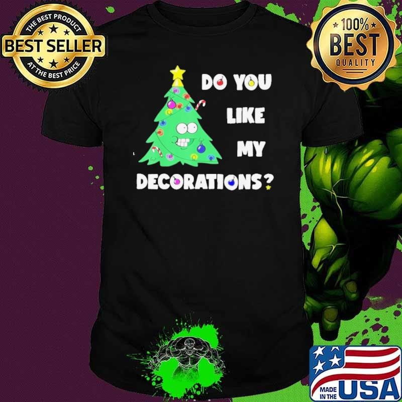 Do You Like My Decorations Xmas Tree Lights Shirt