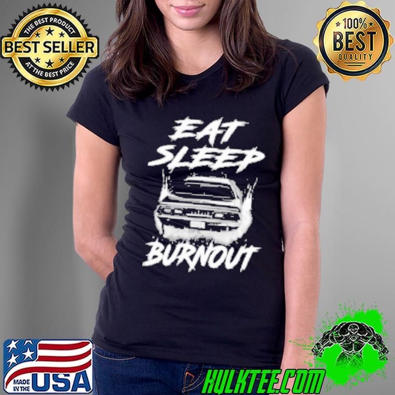 Eat Sleep Burnout Shirt