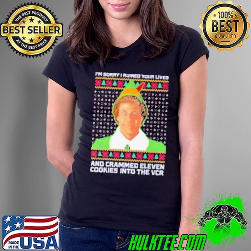 Elf I'm sorry I ruined your lives and crammed eleven cookies into the vcr ugly Christmas Ladies Tee