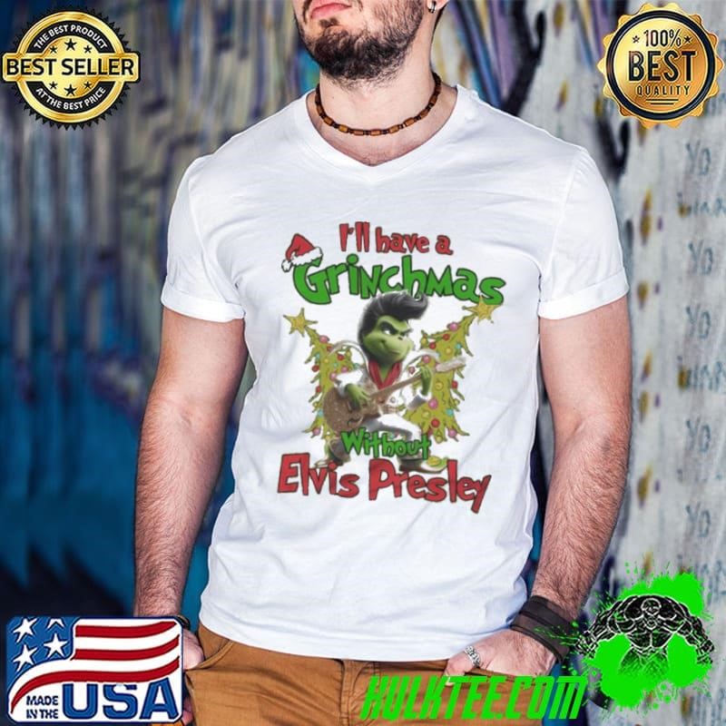 Elvis Presley I’ll Have A Grinchmas Without Presley Christmas Shirt