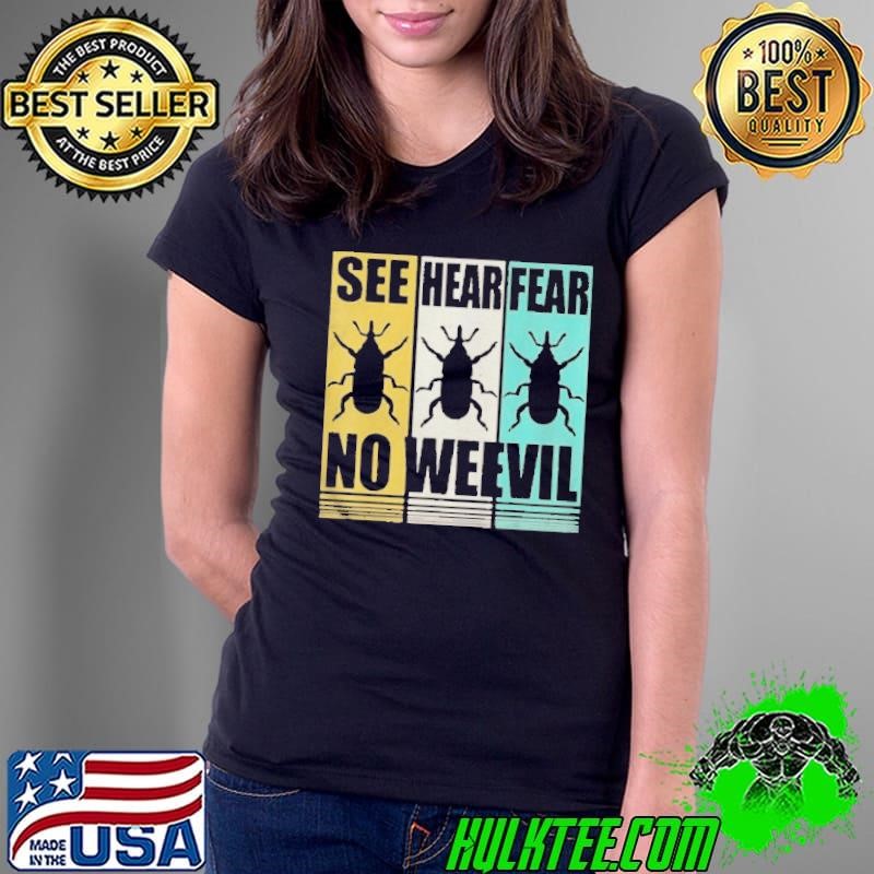 Entomology Bug See Hear Fear No Weevil Shirt
