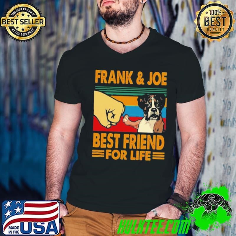 Frank Joe Best Friend For Life shirt