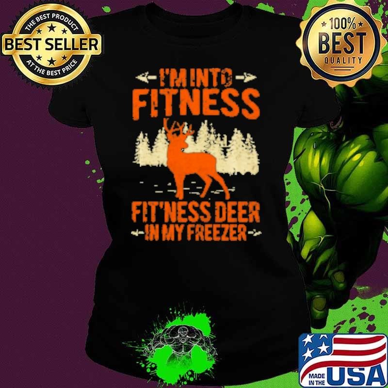 Funny Hunting I'm Into Fitness Fit'ness Deer In My Freezer Shirt