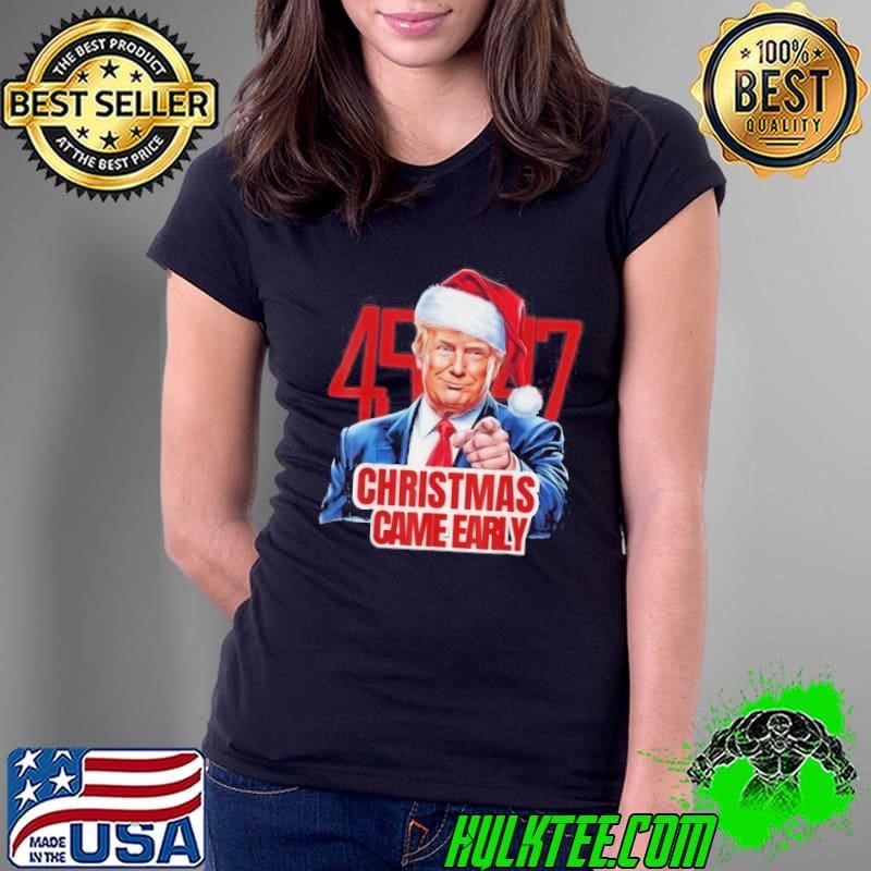 Funny Santa Trump Christmas Came Early 47Th President Xmas Ladies Tee