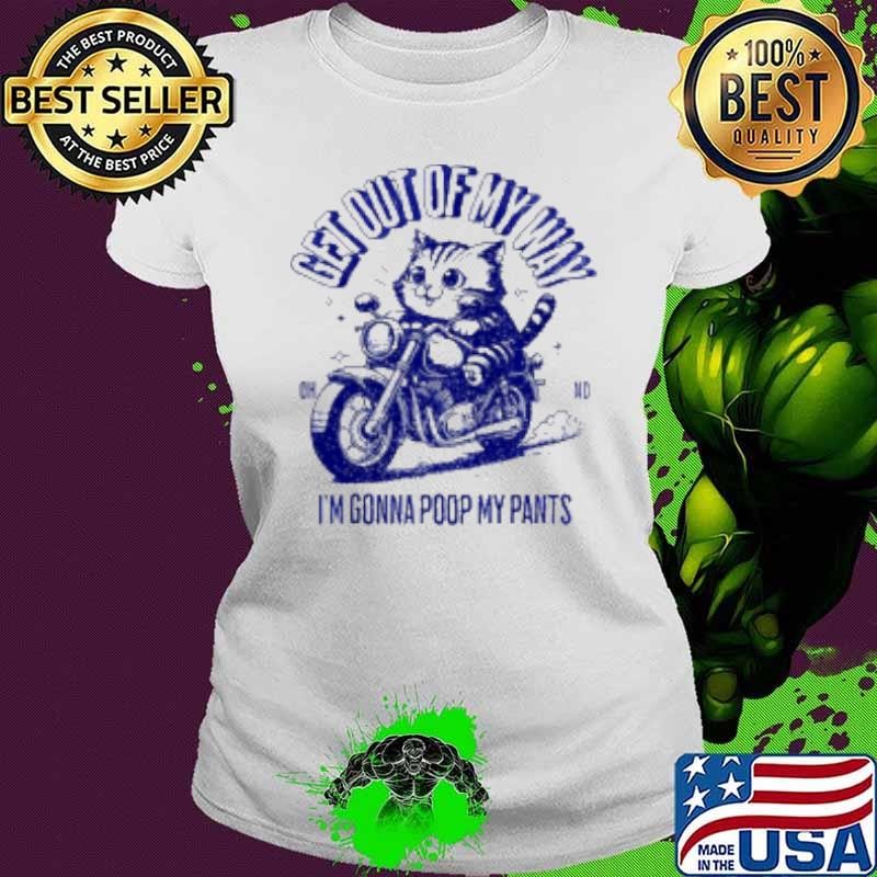 Get Out Of My Way Gonna Poop My Pants Cat Shirt