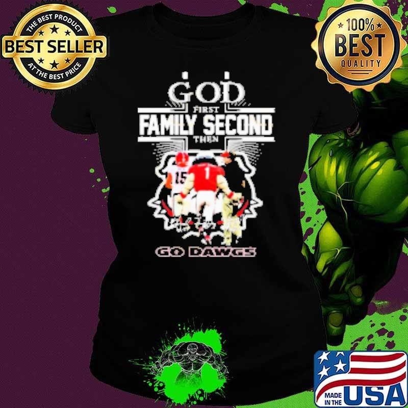 God Frist Family Second Then Go Dawgs – Georgia Bulldogs Signature Shirt