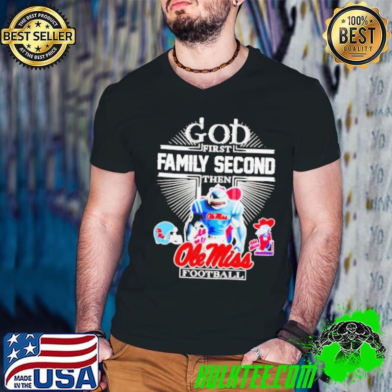 God first family second then Ole Miss football mascot shirt