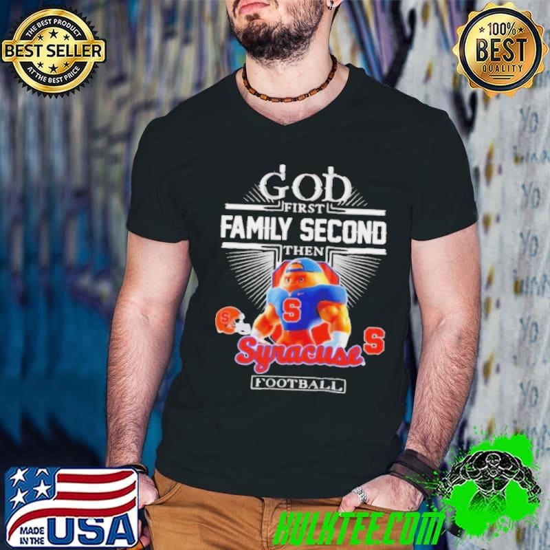 God first family second then Syracuse football mascot shirt