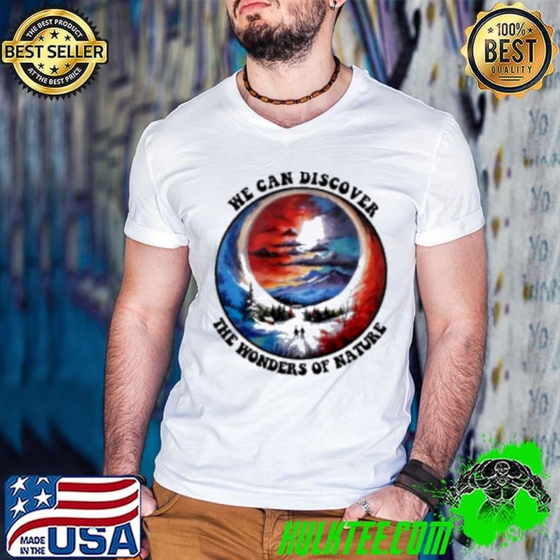 Grateful Dead we can discover the wonders of nature Shirt