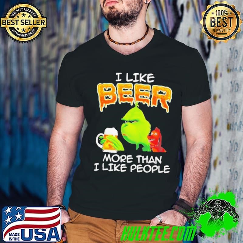 Grinch I like beer more than I like people shirt