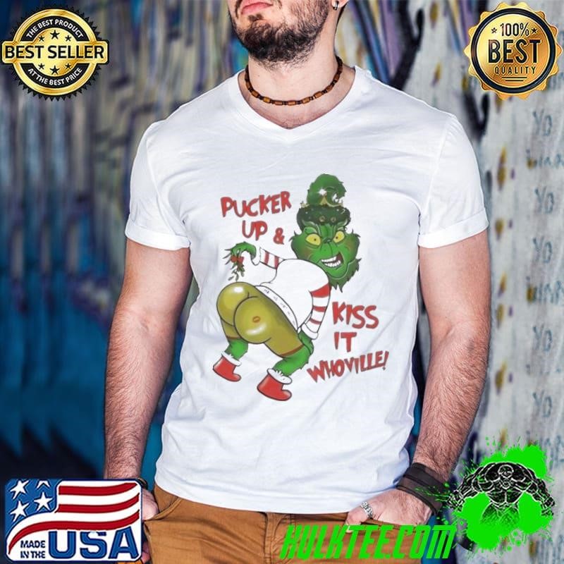 Grinch ass Pucker up and kiss it whoville Christmas shirt