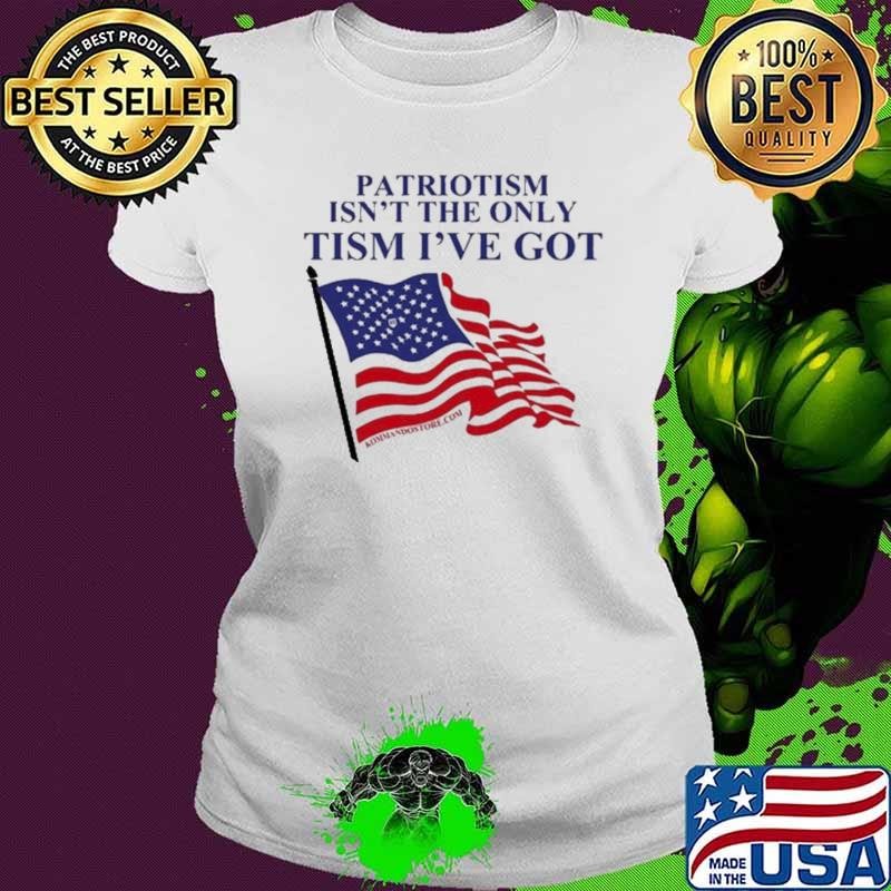 Hard Pass Patriotism Isn’t The Only Tism I’ve Got USA Flag shirt