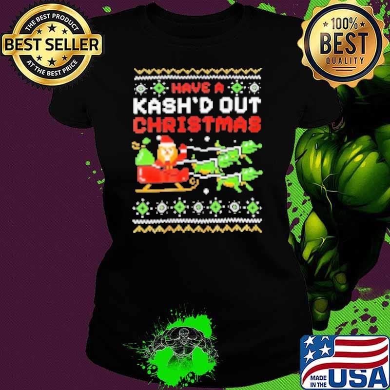 Have A Kash'd Out Christmas 2024 Shirt