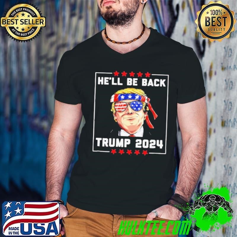 He’ll Be Back Trump 2024 Ribbon Sunglasses American Flag shirt