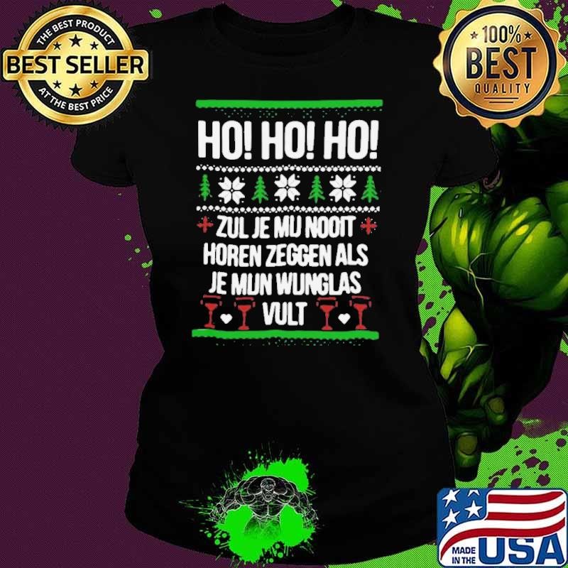 Ho Ho Ho Zul Je Mu Nooit Horen Zeggen Als Je Mun Wunglas Vult Ugly Christmas shirt