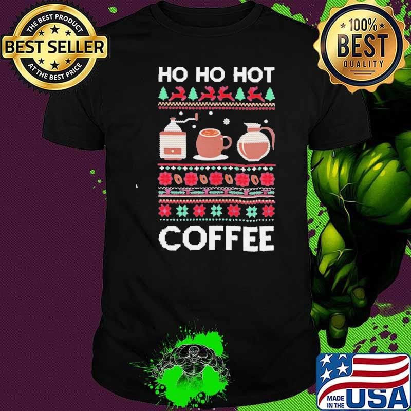 Ho ho hot coffee Christmas shirt