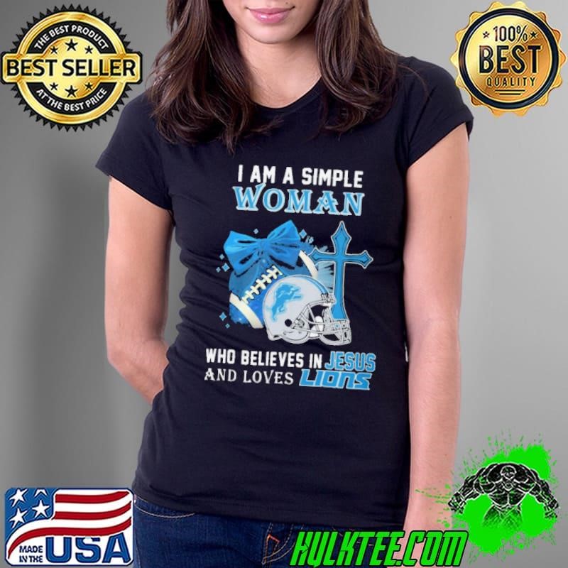 I Am A Simple Woman Who Believes In Jesus And Loves Lions Ladies Tee