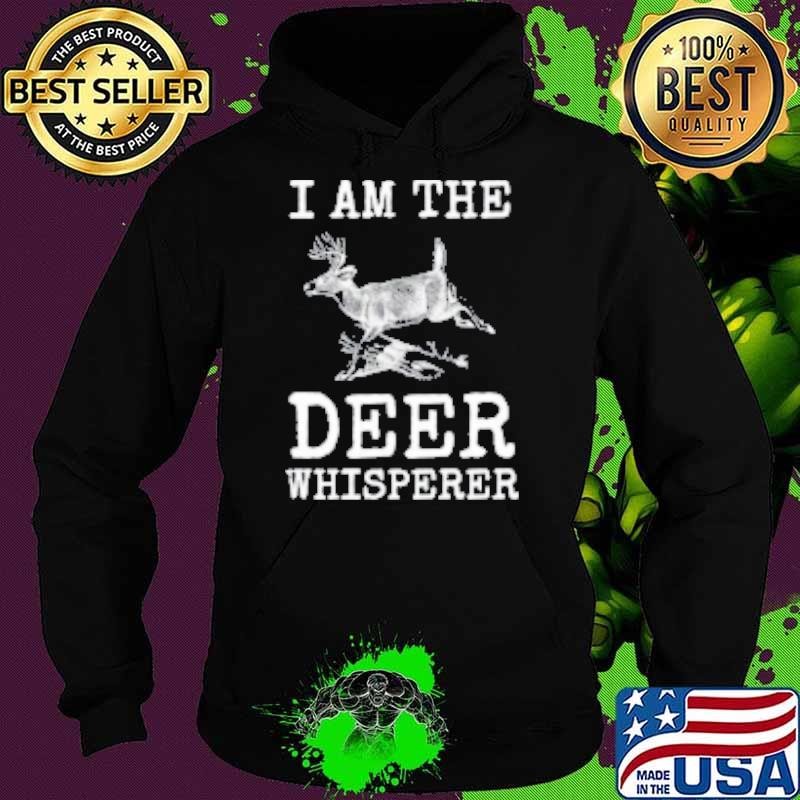 I Am The Deer Whisperer Fun Big Buck Whitetail Hunting Gift Hoodie