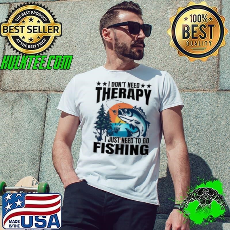 I Don't Need Therapy I Just Need To Go Unisex