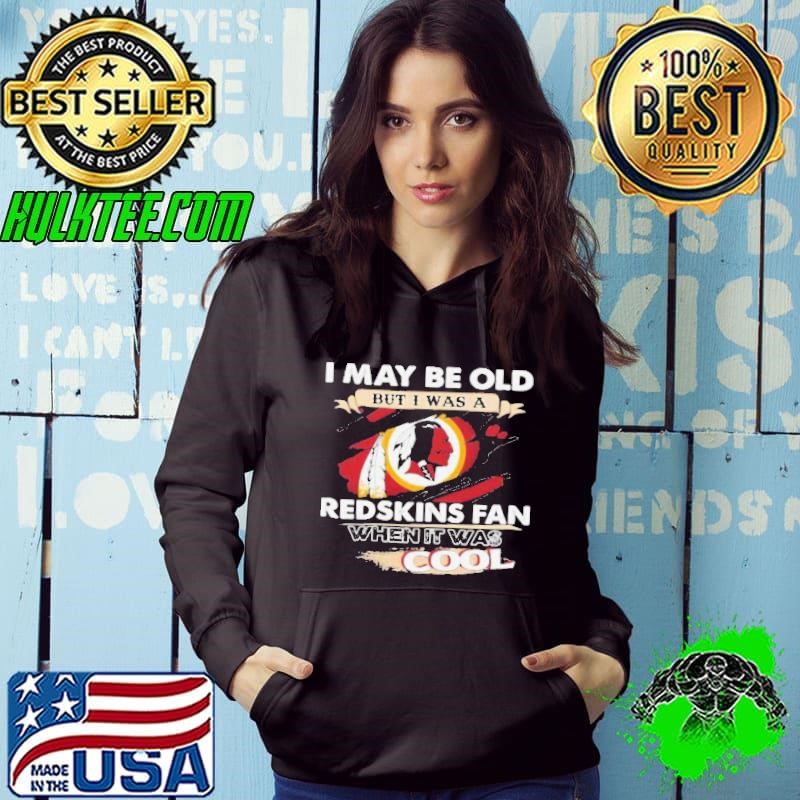 I May Be Old But I Was A Washington Redskins Fan When It Was Cool Shirti Can Do All Things Through Christ 2024 Shirt