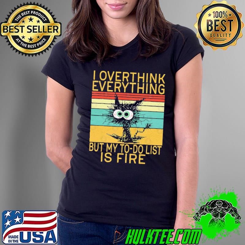 I Overthink Everything But My To-do List Is Fire Cat Retro T-Shirt