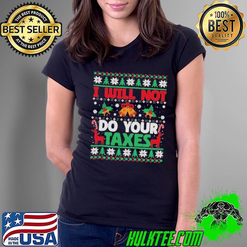 I Will Not Do Your Taxes Ugly Christmas Ladies Tee