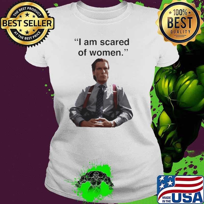 I am scared of womeshirt