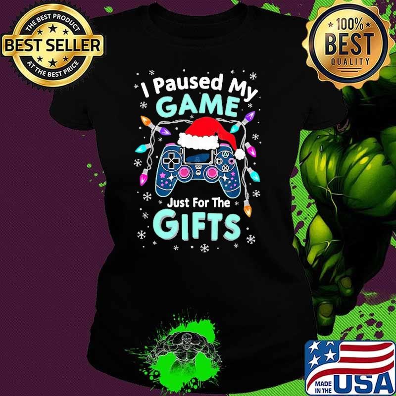 I paused my game just for the gifts Christmas Video Games Ladies tee