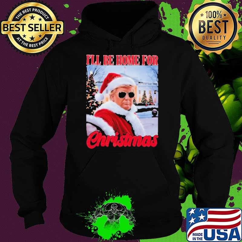 I’ll Be Home For Christmas Funny Santa Claus Trump 2024 Hoodie