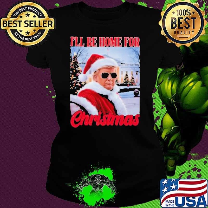 I’ll Be Home For Christmas Funny Santa Claus Trump 2024 Ladies tee