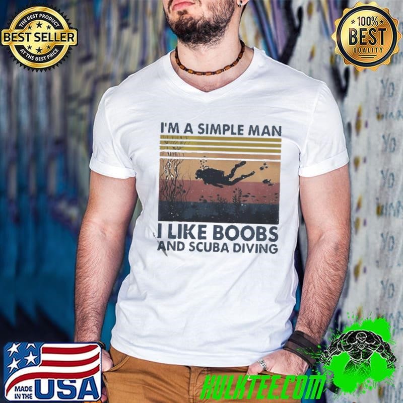 Im A Simple Man I Like Boobs And Scuba Diving shirt