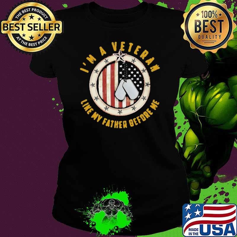 I’m A Veteran Like My Father Before Me shirt