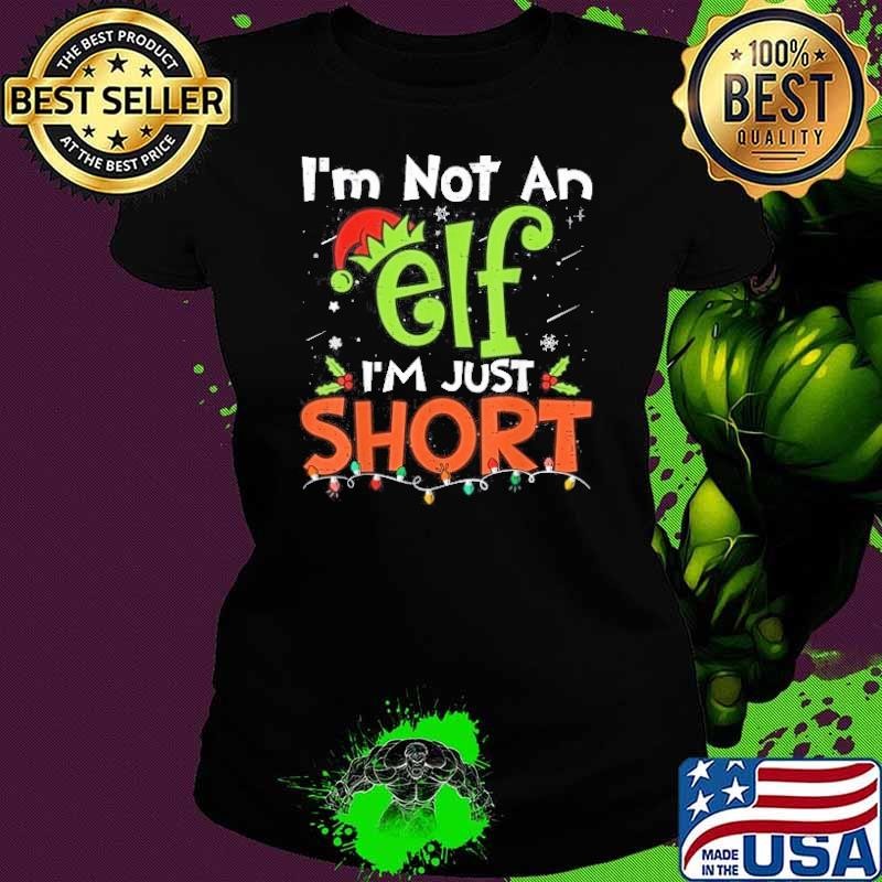 Im Not An Elf Just Short Funny Christmas Xmas Men Women Kids Ladies tee