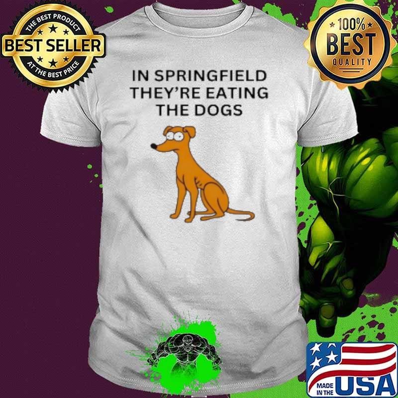 In Springfield They'Re Eating The Dogs Shirt