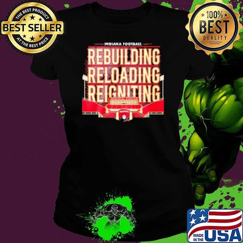 Indiana Hoosiers Football The Resurgence rebuilding reloading reigniting Shirt