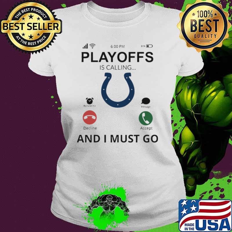 Indianapolis Colts shirt Playoff Is Calling And I Must Go Shirt