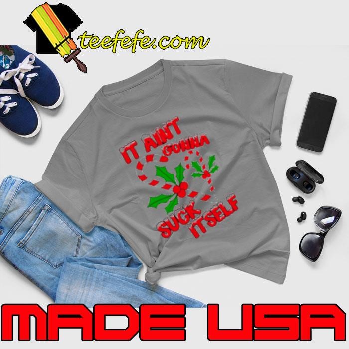 It aint gonna suck itself Christmas Unisex
