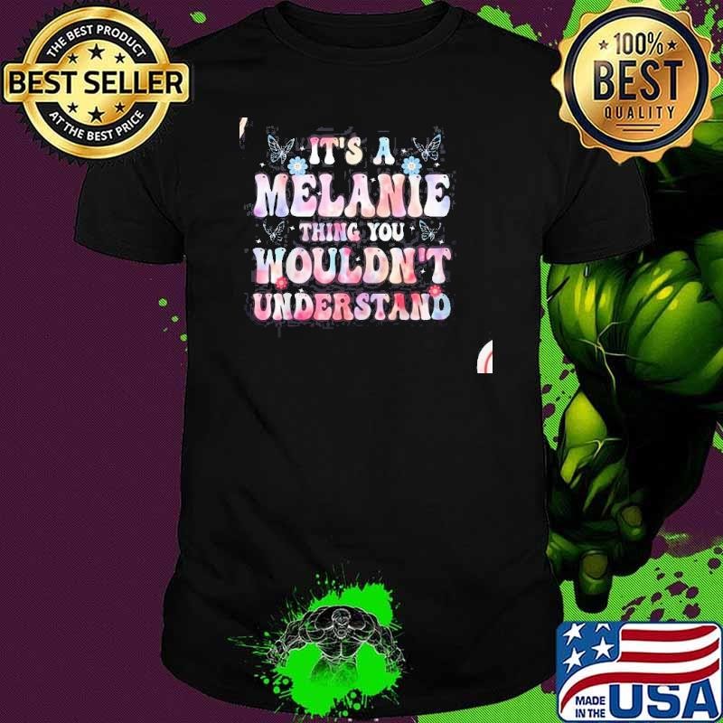 Its A Melanie Thing You Wouldnt Understand Girls Shirt