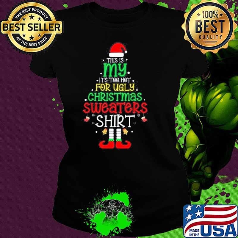 Its Too Hot For Ugly Christmas Funny Xmas Men Ladies tee