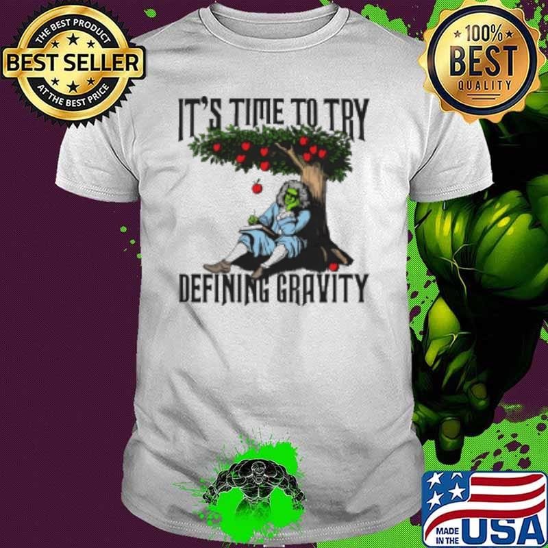 It's time to start defining gravity Shirt