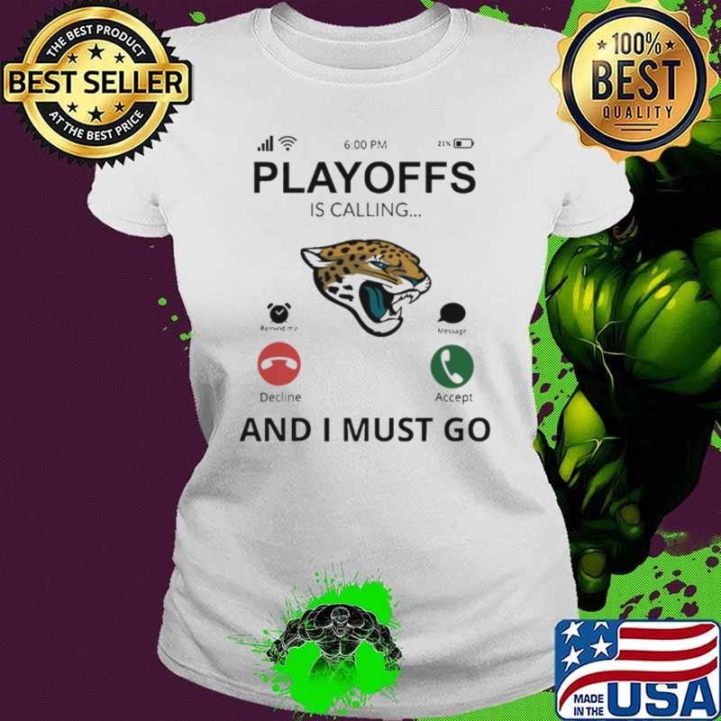 Jacksonville Jaguars shirt Playoff Is Calling And I Must Go Shirt
