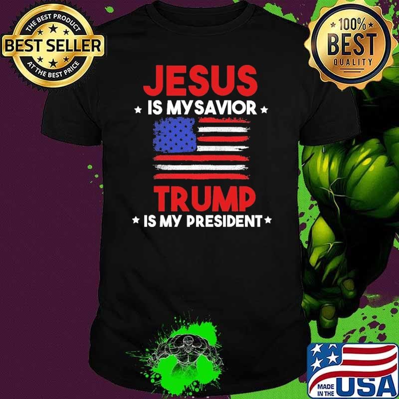 Jesus Is My Savior Trump Is My President Stars American Flag T-Shirt