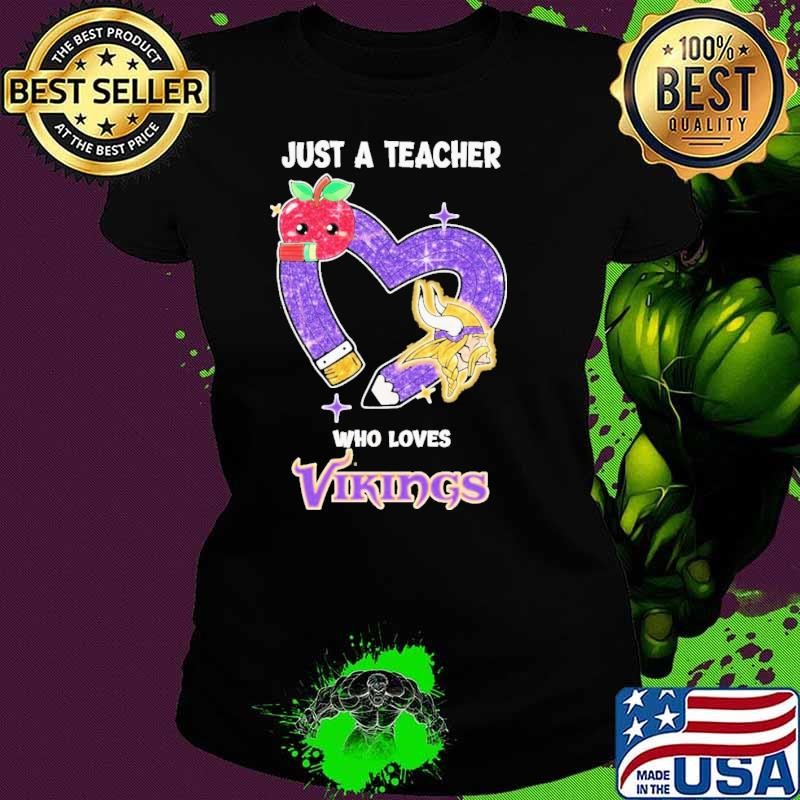 Just A Teacher Who Loves Minnesota Vikings shirts Ladies tee