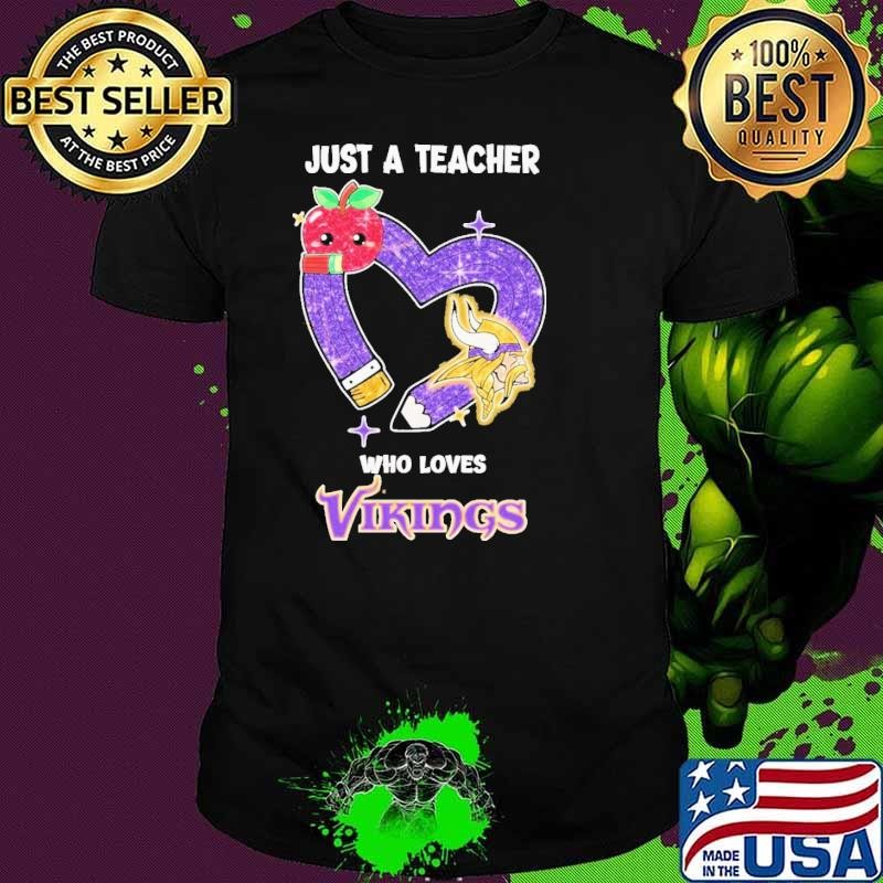 Just A Teacher Who Loves Minnesota Vikings shirts