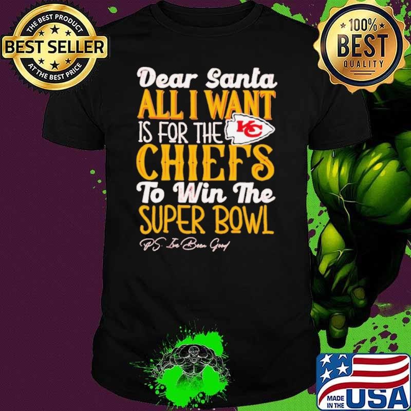 Kansas City Chiefs Dear Santa all I want is for the Lions to win the Super Bowl Ps I’ve been good logo shirt