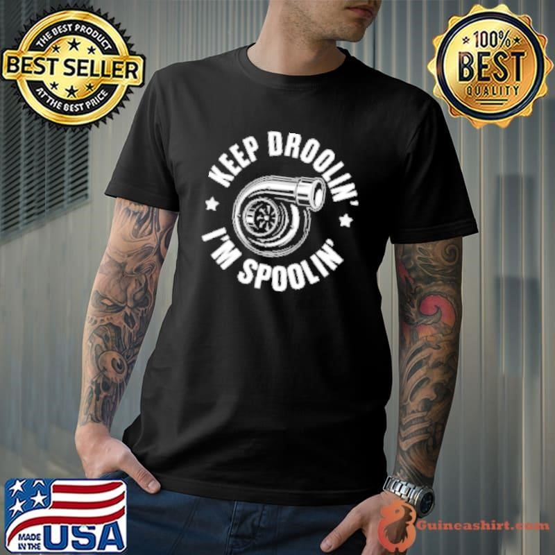 Keep Droolin' Im Spoolin Shirt