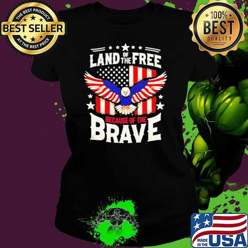 Land of the free because of the brave American Eagle flag shirt