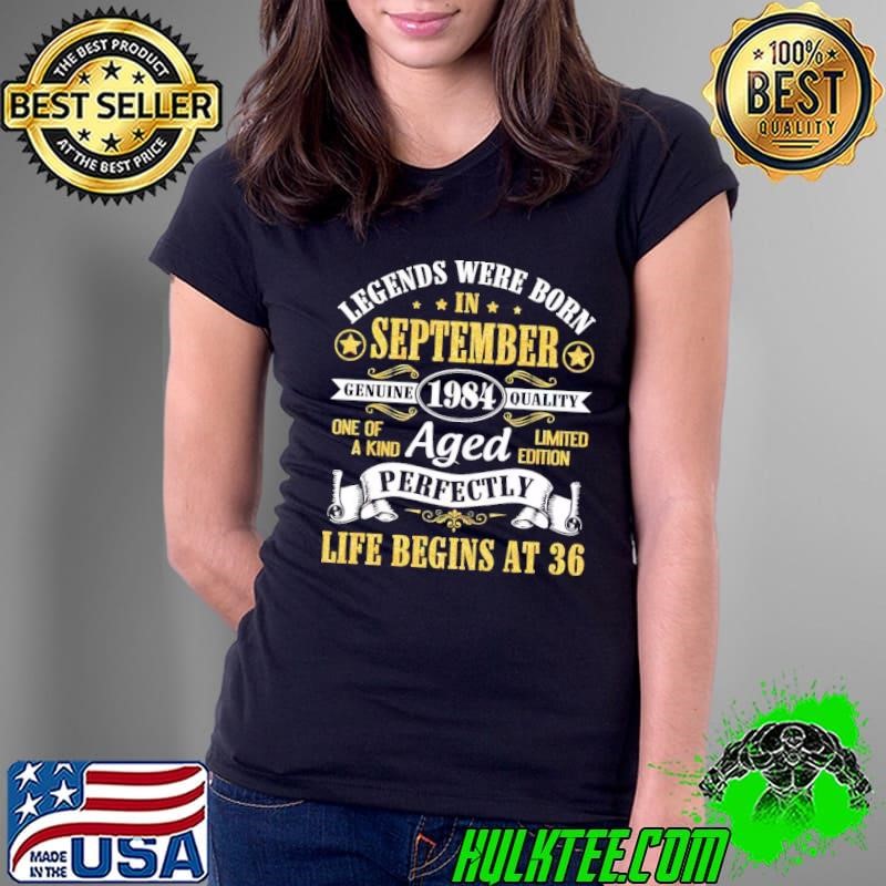 Legends were born in september one of a kind life begins at 36 T-Shirt