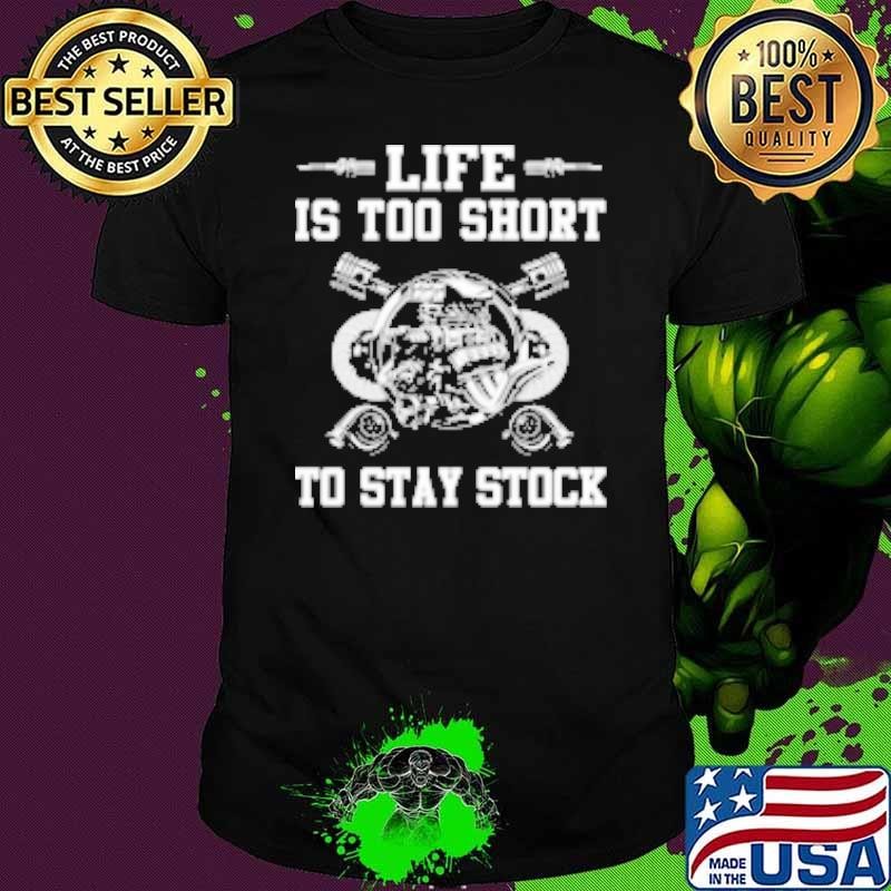 Life Is Too Short To Stay Stock Shirt