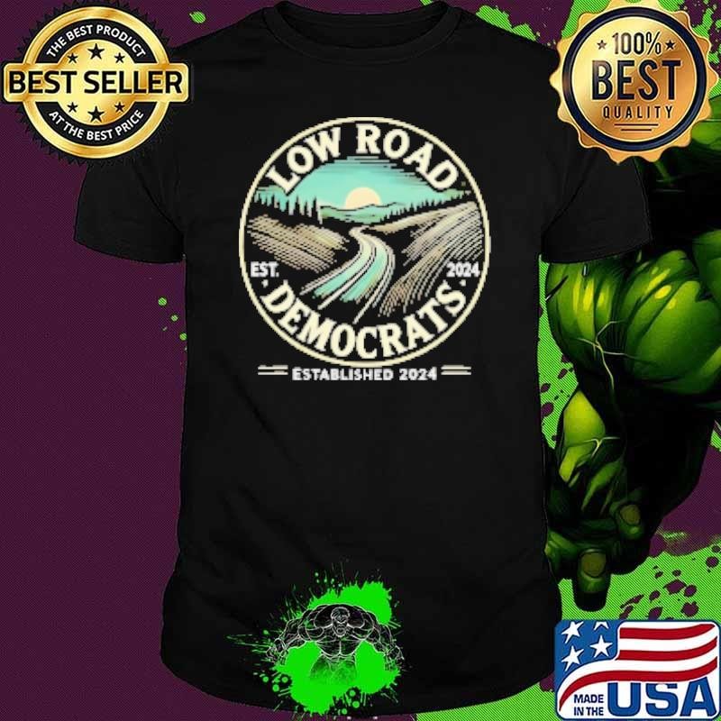 Low Road Democrats Established 2024 Shirt